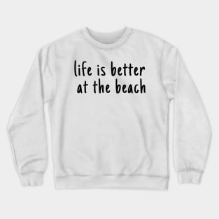 Life Is Better  At The Beach Crewneck Sweatshirt